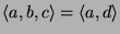 $\left<a,b,c\right>=\left<a,d\right>$