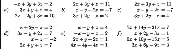 \begin{displaymath}
\begin{array}{cr@{\ =\ }lcr@{\ =\ }lcr@{\ =\ }l}
&-x+3y+3z &...
...&&5x+10y+15z&5\\
&2x+y+z&7&&4x+4y+4z&1&&3x+6y-9z&3
\end{array}\end{displaymath}