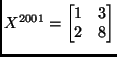 $ X^{2001}=\left[\begin{matrix}1&3\  2&8
\end{matrix}\right]$