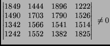 $\displaystyle \begin{vmatrix}
1849&1444&1896&1222\\
1490&1703&1790&1526\\
1342&1566&1541&1514\\
1242&1552&1382&1825
\end{vmatrix}\;\neq0
$