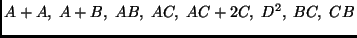 $\displaystyle A+A,\; A+B,\; AB,\; AC,\; AC+2C,\; D^2,\; BC,\; CB
$