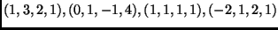 $ (1,3,2,1),(0,1,-1,4),(1,1,1,1),(-2,1,2,1)$