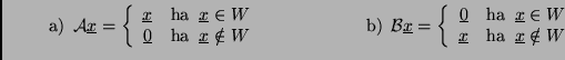 \begin{displaymath}
\left. \textup{a}\right)\;\mathcal{A}\underline {x}=\left\{...
...{x}&\textup{ha}\;\;\underline {x}\notin W
\end{array}\right.
\end{displaymath}