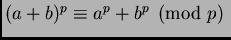 $ (a+b)^p\equiv
a^p+b^p\pmod{p}\;$