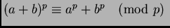 $(a+b)^p\equiv a^p+b^p\pmod{p}\;$