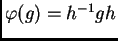 $\varphi(g)=h^{-1}gh$