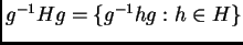 $g^{-1}Hg=\{g^{-1}hg:h\in H\}$