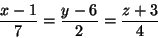 \begin{displaymath}\frac{x-1}{7}=\frac{y-6}{2}=\frac{z+3}{4}\end{displaymath}