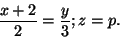 \begin{displaymath}\frac{x+2}{2}=\frac{y}{3};z=p.\end{displaymath}