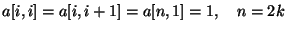 $a[i,i]=a[i,i+1]=a[n,1]=1, \quad n=2k$