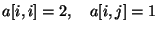 $a[i,i]=2,\quad a[i,j]=1$