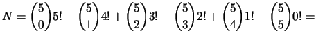 $\displaystyle N=\binom{5}{0}5! - \binom{5}{1}4! + \binom{5}{2}3! - \binom{5}{3}2!
+ \binom{5}{4}1! - \binom{5}{5}0! = $