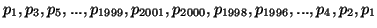 $p_1, p_3, p_5, ..., p_{1999},
p_{2001}, p_{2000}, p_{1998}, p_{1996}, ..., p_4, p_2, p_1$