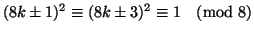 $(8k \pm 1)^2 \equiv (8k \pm 3)^2 \equiv 1
\pmod{8}$